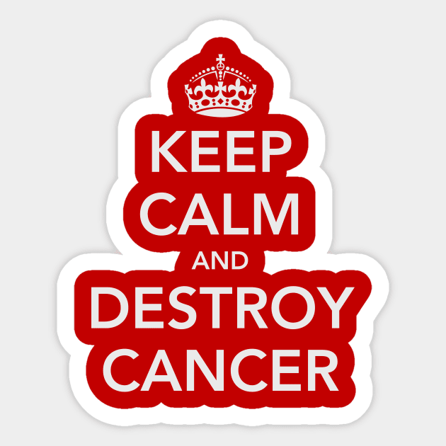 Keep Calm and Destroy Cancer Sticker by fotofixer72